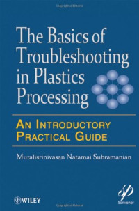 Muralisrinivasan Natamai Subramanian — Basics of Troubleshooting in Plastics Processing: An Introductory Practical Guide