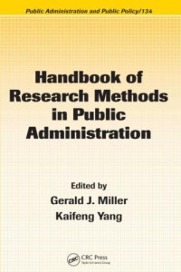Gerald J. Miller, Kaifeng Yang — Handbook of Research Methods in Public Administration, Second Edition (Public Administration and Public Policy)