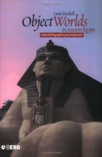 Lynn Meskell — Object Worlds in Ancient Egypt: Material Biographies Past and Present (Materializing Culture)