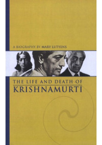 Mary Lutyens — The Life and Death of Krishnamurti