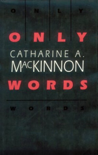 Catharine A. MacKinnon — Only Words