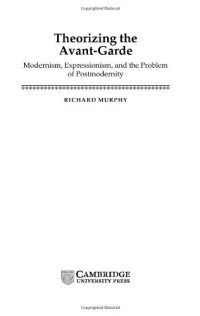 Richard Murphy — Theorizing the Avant-Garde: Modernism, Expressionism, and the Problem of Postmodernity