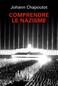 Johann Chapoutot — Comprendre le nazisme