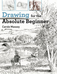 Carole Massey — Drawing for the Absolute Beginner (Absolute Beginner Art)