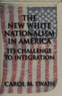 Carol M. Swain — The new white nationalism in America: its challenge to integration