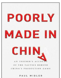 Paul Midler — Poorly Made in China - An Insider's Account of the Tactics Behind China's Production Game