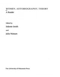 Sidonie Smith; Julia Watson — Women, Autobiography, Theory: A Reader