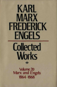 Karl Marx and Friedrich Engels — Marx-Engels Collected Works,Volume 20 - Marx and Engels: 1864-1868
