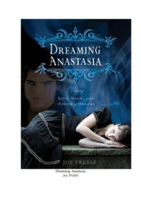 Joy Preble — Dreaming Anastasia: A Novel of Love, Magic, and the Power of Dreams