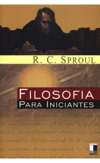 R.C Sproul — Filosofia para Iniciantes