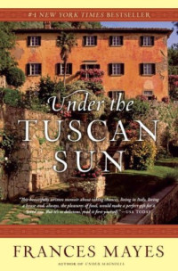 Mayes, Frances — Under the Tuscan sun: at home in Italy