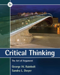 George W. Rainbolt, Sandra L. Dwyer — Critical Thinking: The Art of Argument