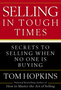 Hopkins, Tom — Selling in Tough Times: Secrets to Selling When No One Is Buying