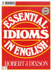 Robert James Dixson — Essential Idioms in English: With Exercises for Practice and Tests
