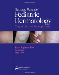 Susan Mallory, Alanna F. Bree, Peggy Chern — Illustrated Manual of Pediatric Dermatology: Diagnosis and Management