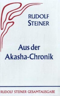 Rudolf Steiner — Aus der Akasha-Chronik