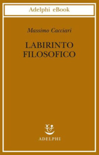 Massimo Cacciari — Labirinto filosofico