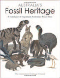Australian Heritage Council — Australia's fossil heritage : a catalogue of important Australian fossil sites