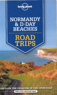 Lonely Planet, Oliver Berry, Stuart Butler, Jean-Bernard Carillet, Gregor Clark, Daniel Robinson — Lonely Planet Normandy & D-Day Beaches Road Trips (Travel Guide)