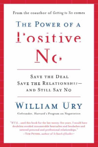 William Ury — The Power of a Positive No: How to Say No and Still Get to Yes