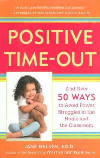 Jane Nelsen — Positive Time-Out: And Over 50 Ways to Avoid Power Struggles in the Home and the Classroom
