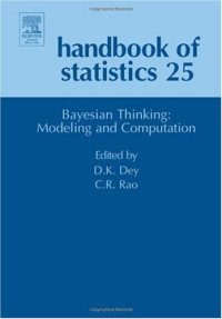 Dipak K. Dey, C.R. Rao — Handbook of Statistics, Volume 25: Bayesian Thinking, Modeling and Computation