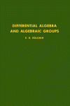 E.R. Kolchin — Differential Algebra and Algebraic Groups