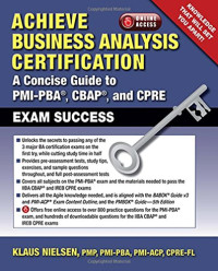 Klaus Nielsen — Achieve Business Analysis Certification: The Complete Guide to PMI-PBA, CBAP and CPRE