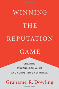 Grahame R. Dowling — Winning the Reputation Game: Creating Stakeholder Value and Competitive Advantage