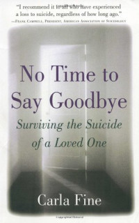 Carla Fine — No Time to Say Goodbye - Surviving The Suicide Of A Loved One (2000)