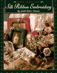 Judith Baker Montano — The Art of Silk Ribbon Embroidery