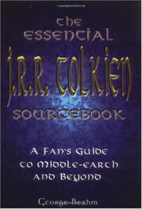 George Beahm — The Essential J. R. R. Tolkien Sourcebook: A Fan's Guide to Middle-Earth and Beyond