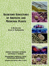 Katerina Pavla Svoboda, Tomas Galen Svoboda, Polly May Syred, Andrew Douglas Syred — Secretory structures of aromatic and medicinal plants: a review and atlas of micrographs