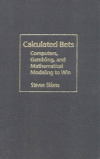 Skiena, Steven S — Calculated bets : computers, gambling, and mathematical modeling to win