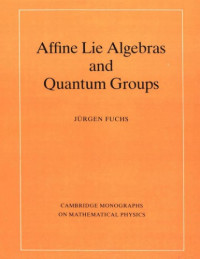Jürgen Fuchs — Affine Lie Algebras and Quantum Groups: An Introduction, with Applications in Conformal Field Theory