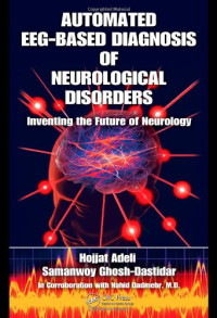 Hojjat Adeli, Samanwoy Ghosh-Dastidar — Automated EEG-Based Diagnosis of Neurological Disorders: Inventing the Future of Neurology