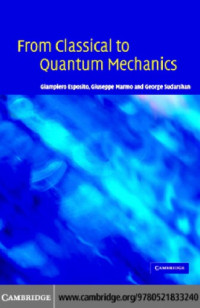 Esposito G., Marmo G., Sudarshan G. — From classical to quantum mechanics.. An introduction to the formalism, foundations and applications