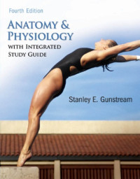 Stanley E. Gunstream — Anatomy & Physiology with Integrated Study Guide, Fourth Edition