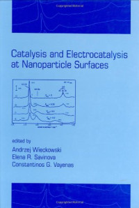 Andrzej Wieckowski, Elena R. Savinova, Constantinos G. Vayenas — Catalysis and Electrocatalysis at Nanoparticle Surfaces