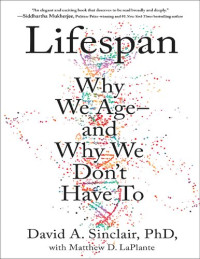 David A. Sinclair; Matthew D. LaPlante — Lifespan : Why We Age—and Why We Don’t Have To