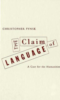 Christopher Fynsk — Claim Of Language: A Case For The Humanities