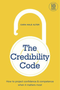 Cara Hale Alter — The credibility code: how to project confidence & competence when it matters most