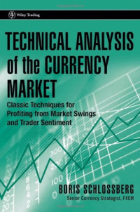 Boris Schlossberg, B. Schlossberg — Technical Analysis of the Currency Market: Classic Techniques for Profiting from Market Swings and Trader Sentiment