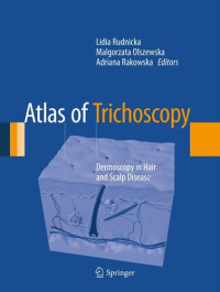 Lidia Rudnicka (editor), Malgorzata Olszewska (editor), Adriana Rakowska (editor) — Atlas of Trichoscopy: Dermoscopy in Hair and Scalp Disease