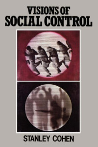Stanley Cohen — Visions of Social Control: Crime, Punishment and Classification