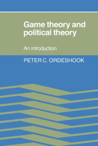 Peter C. Ordeshook — Game Theory and Political Theory: An Introduction