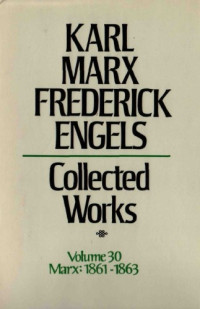 Karl Marx and Friedrich Engels — Marx-Engels Collected Works,Volume 30 - Marx: 1861-1863