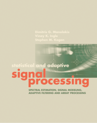 Dimitris G. Manolakis, Vinay K. Ingle, Stephen M. Kogon — Statistical and Adaptive Signal Processing