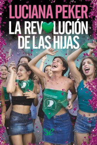 Luciana Peker — La revolución de las hijas