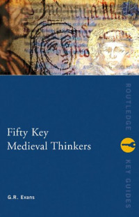 G.R. Evans — Fifty Key Medieval Thinkers